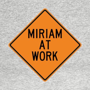 Miriam at Work Funny Warning Sign T-Shirt